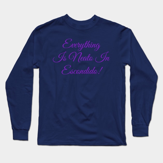 Everything  Is Neato In  Escondido! Purple Script Long Sleeve T-Shirt by GBINCAL